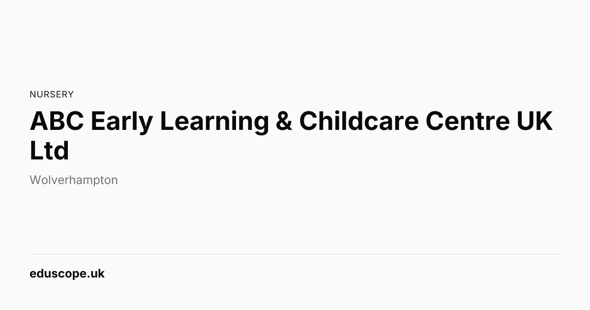 ABC Early Learning & Childcare Centre UK Ltd, Wolverhampton | Nursery ...