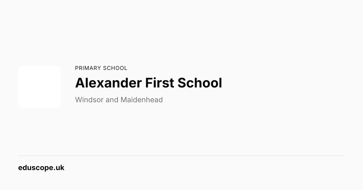 Alexander First School, Windsor - Ofsted Good | Primary School | Eduscope