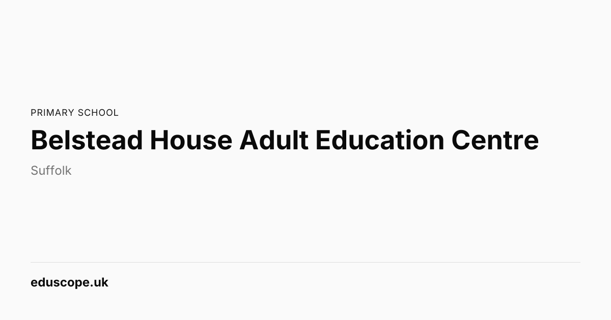Belstead House Adult Education Centre, Ipswich | Primary School | Eduscope