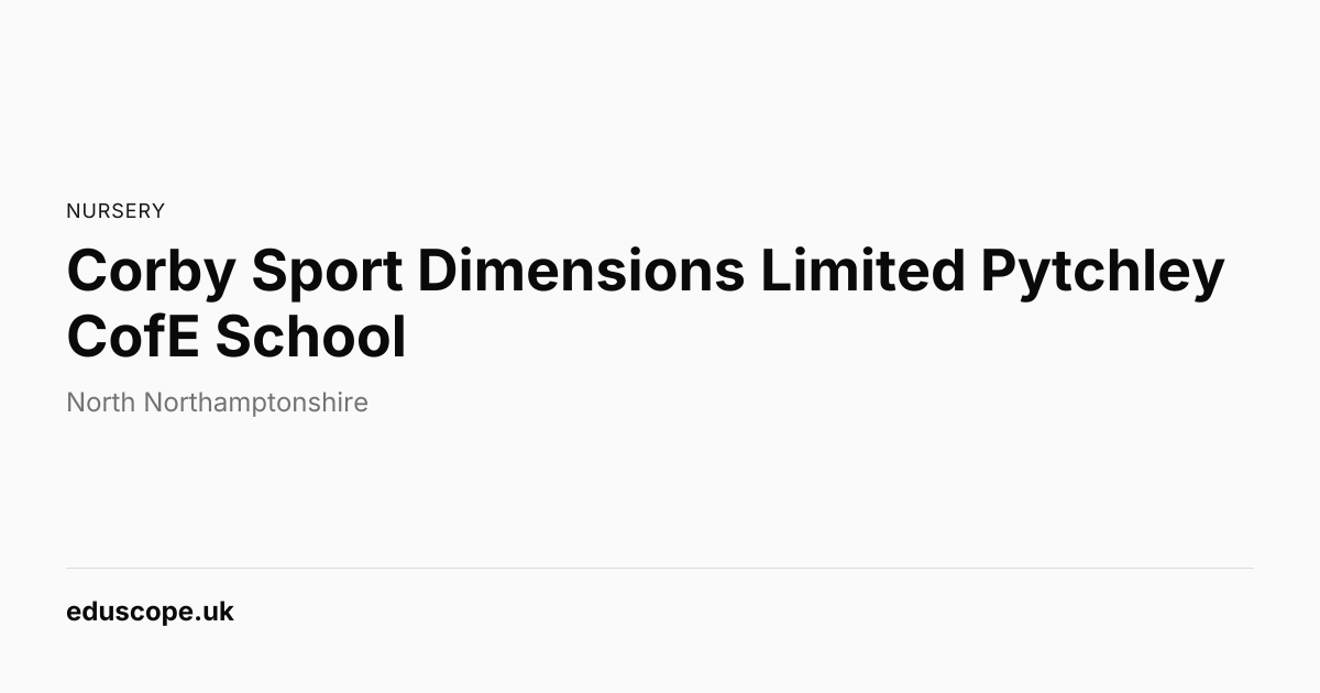 Corby Sport Dimensions Limited Pytchley CofE School, Kettering ...