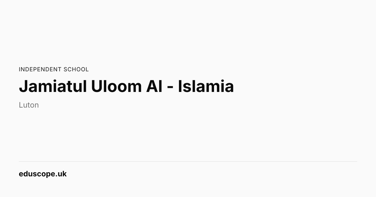Jamiatul Uloom Al - Islamia, Luton - Ofsted Good | Independent School ...