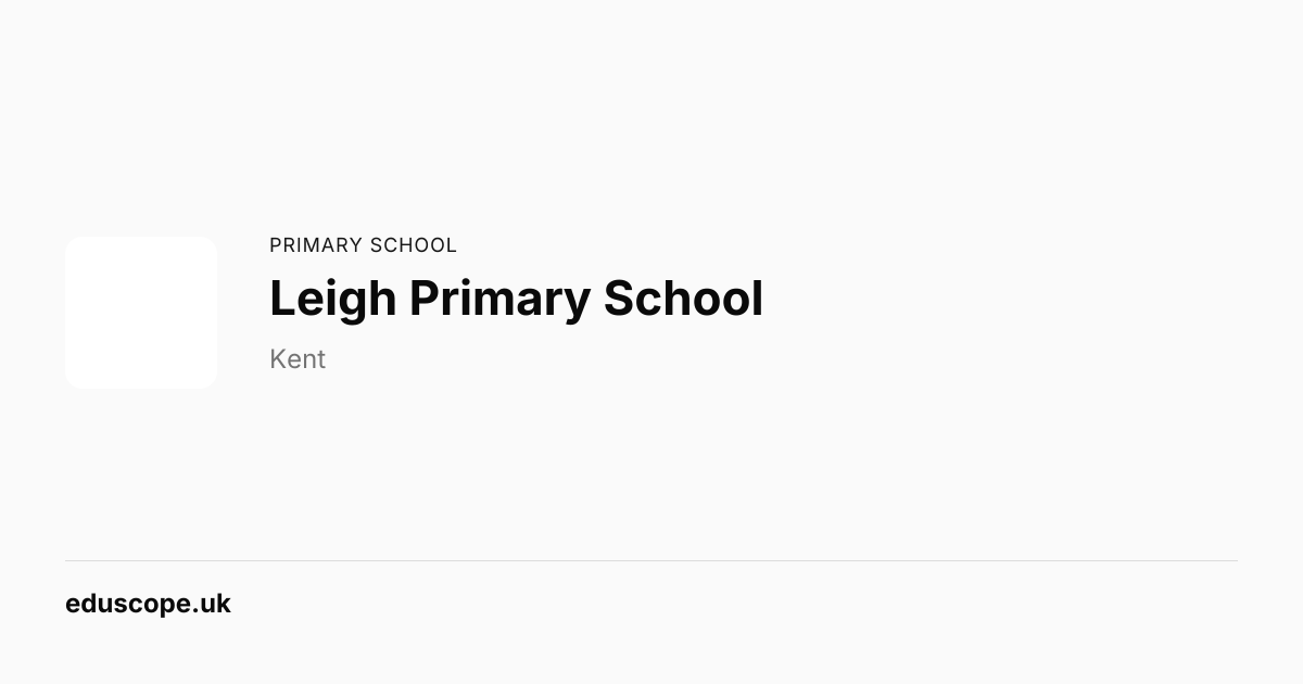 Leigh Primary School, Tonbridge - Ofsted Good | Primary School | Eduscope