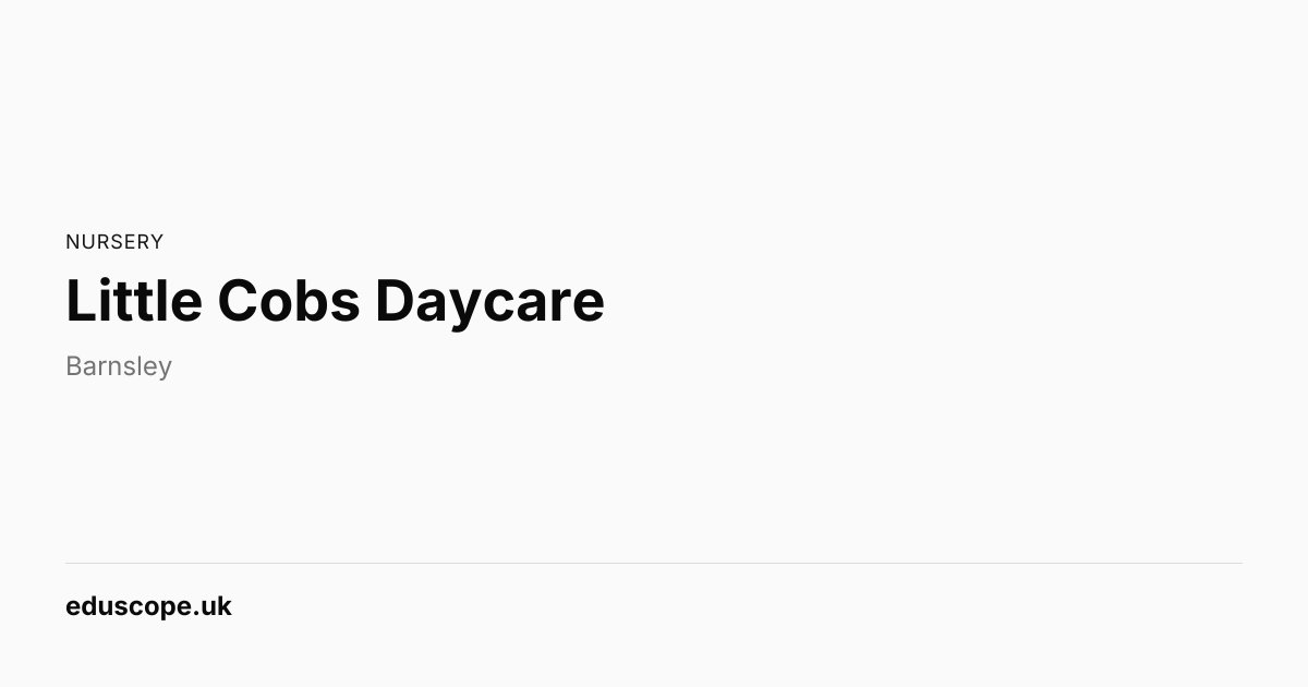 Little Cobs Daycare, Barnsley | Nursery School | Eduscope