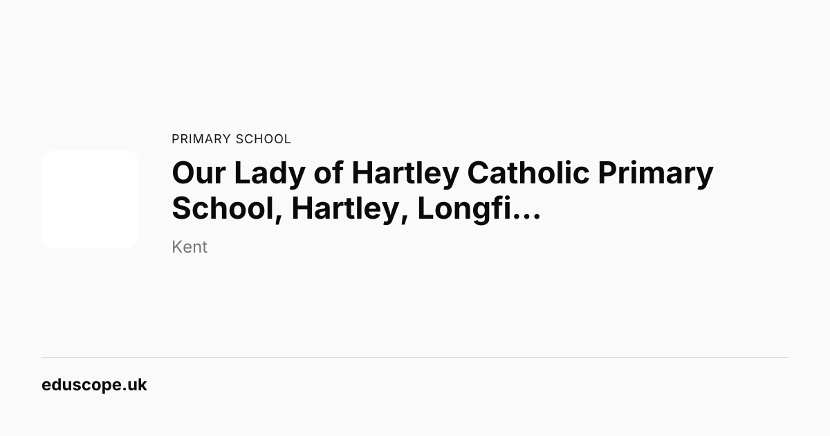 Our Lady of Hartley Catholic Primary School, Hartley, Longfield ...