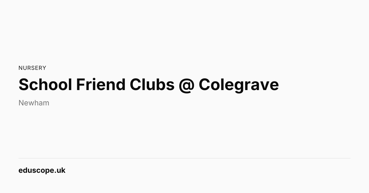 School Friend Clubs @ Colegrave, London | Nursery School | Eduscope