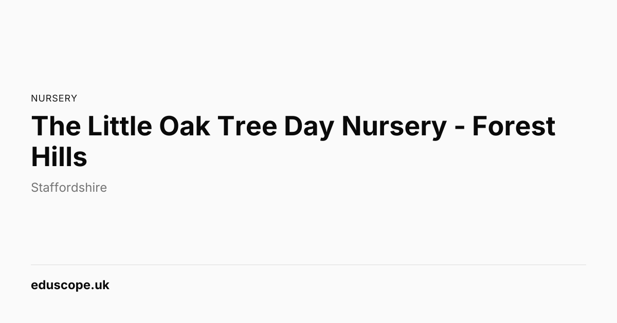 The Little Oak Tree Day Nursery - Forest Hills, Rugeley | Nursery ...