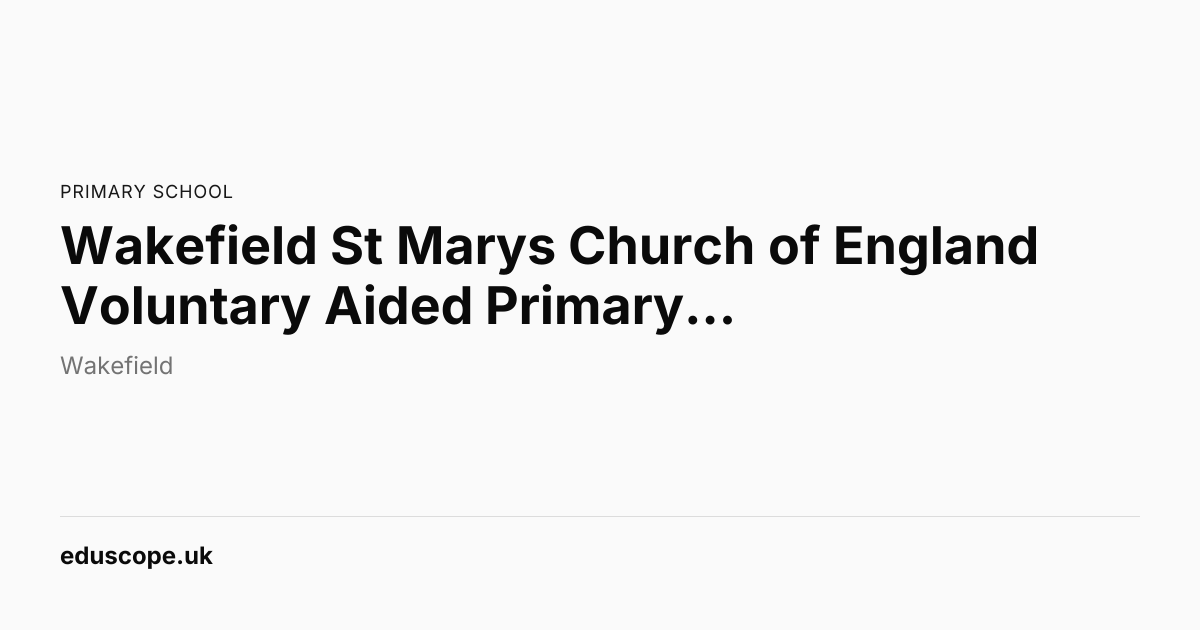 Wakefield St Marys Church of England Voluntary Aided Primary School ...