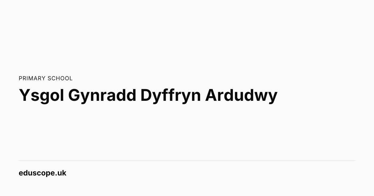 Ysgol Gynradd Dyffryn Ardudwy, Gwynedd | Primary School | Eduscope
